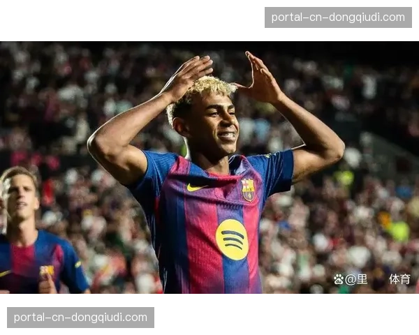 18岁亚马尔迎西甲百场里程碑，一传一射展现巨星潜质